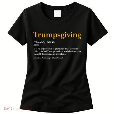 Trumpsgiving Being Thankful for Trump Thanksgiving Women's T-Shirt