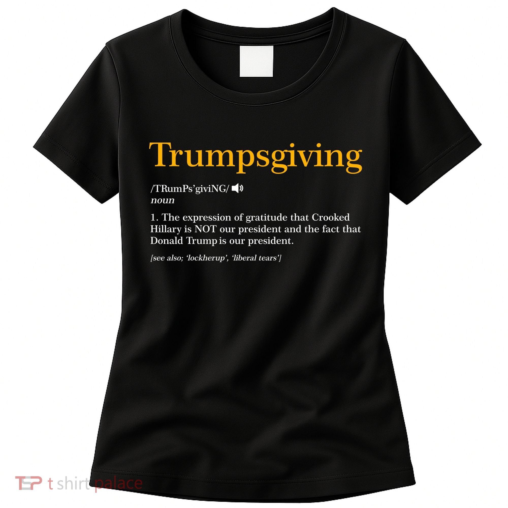 Trumpsgiving Being Thankful for Trump Thanksgiving Women's T-Shirt