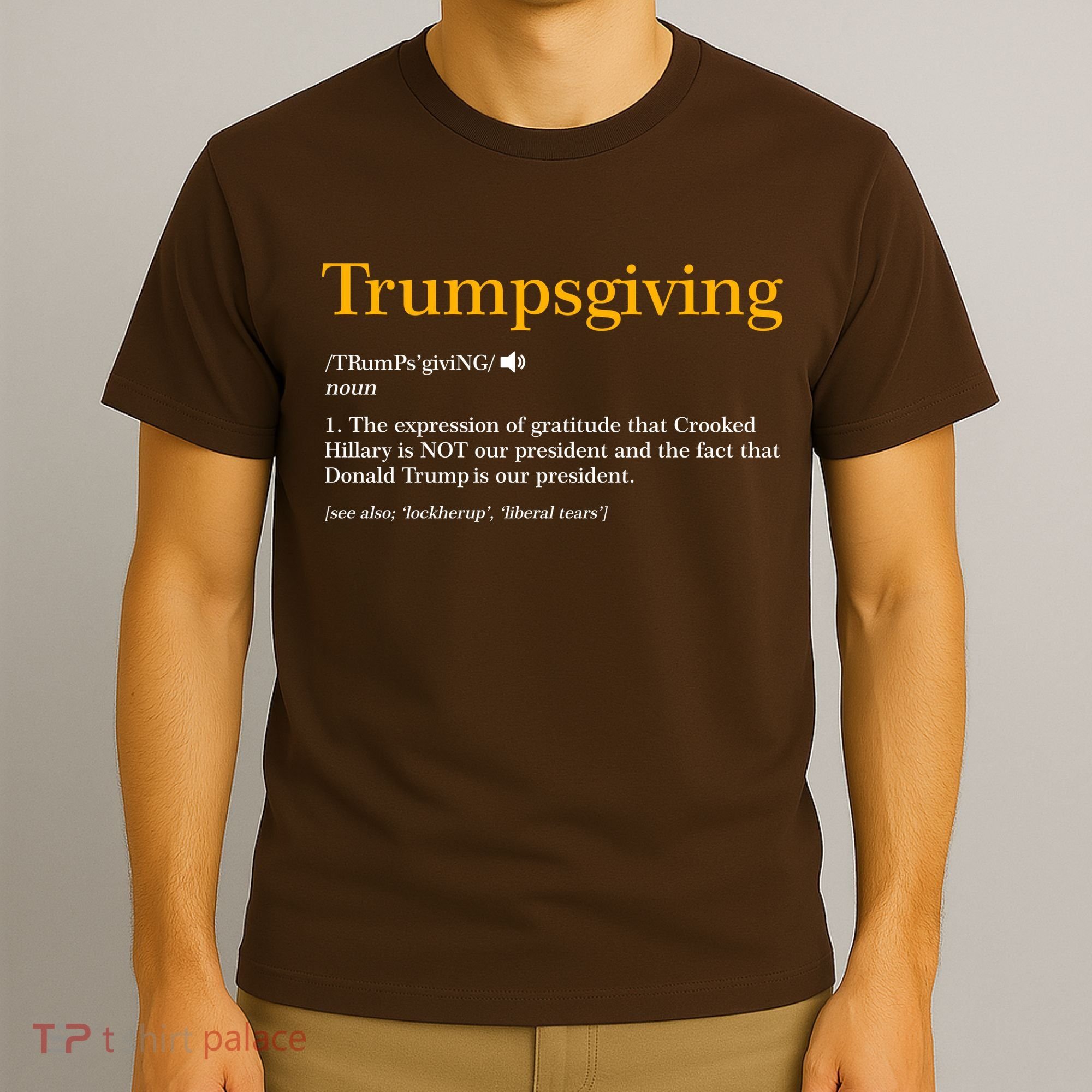 Trumpsgiving Being Thankful for Trump Thanksgiving T-Shirt