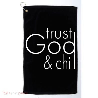 Trust God And Chill Golf Towel