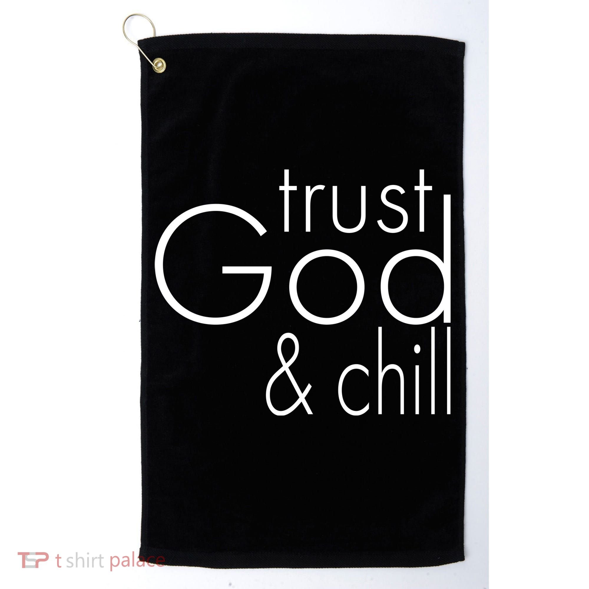 Trust God And Chill Golf Towel