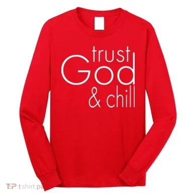 Trust God And Chill Long Sleeve Shirt