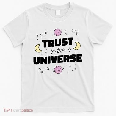 Trust In The Universe Space T-Shirt