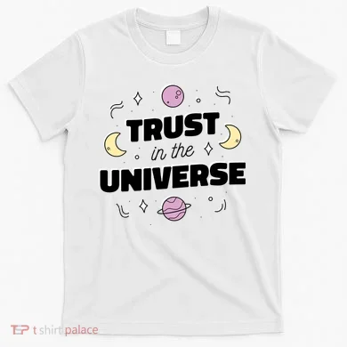 Trust In The Universe Space T-Shirt
