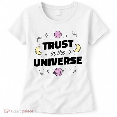 Trust In The Universe Space Women's T-Shirt