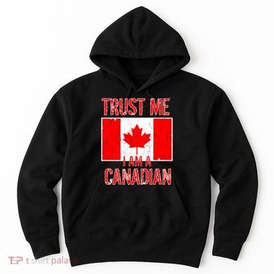 Trust Me I Am A Canadian Hoodie