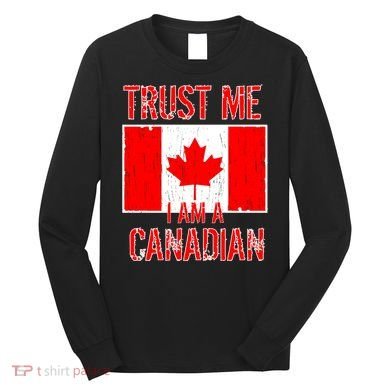 Trust Me I Am A Canadian Long Sleeve Shirt