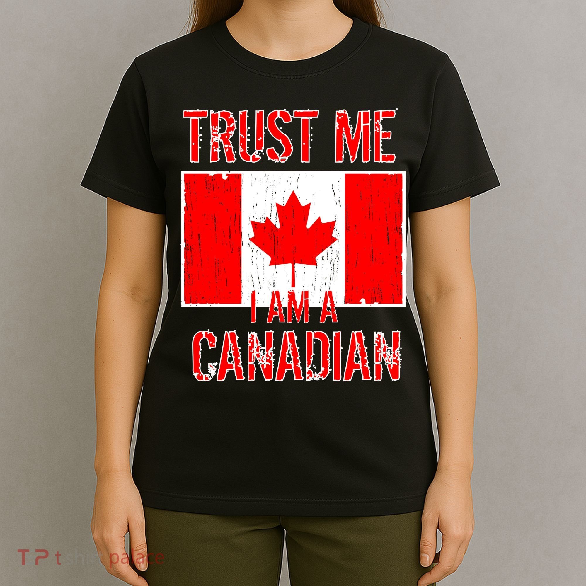 Trust Me I Am A Canadian T-Shirt