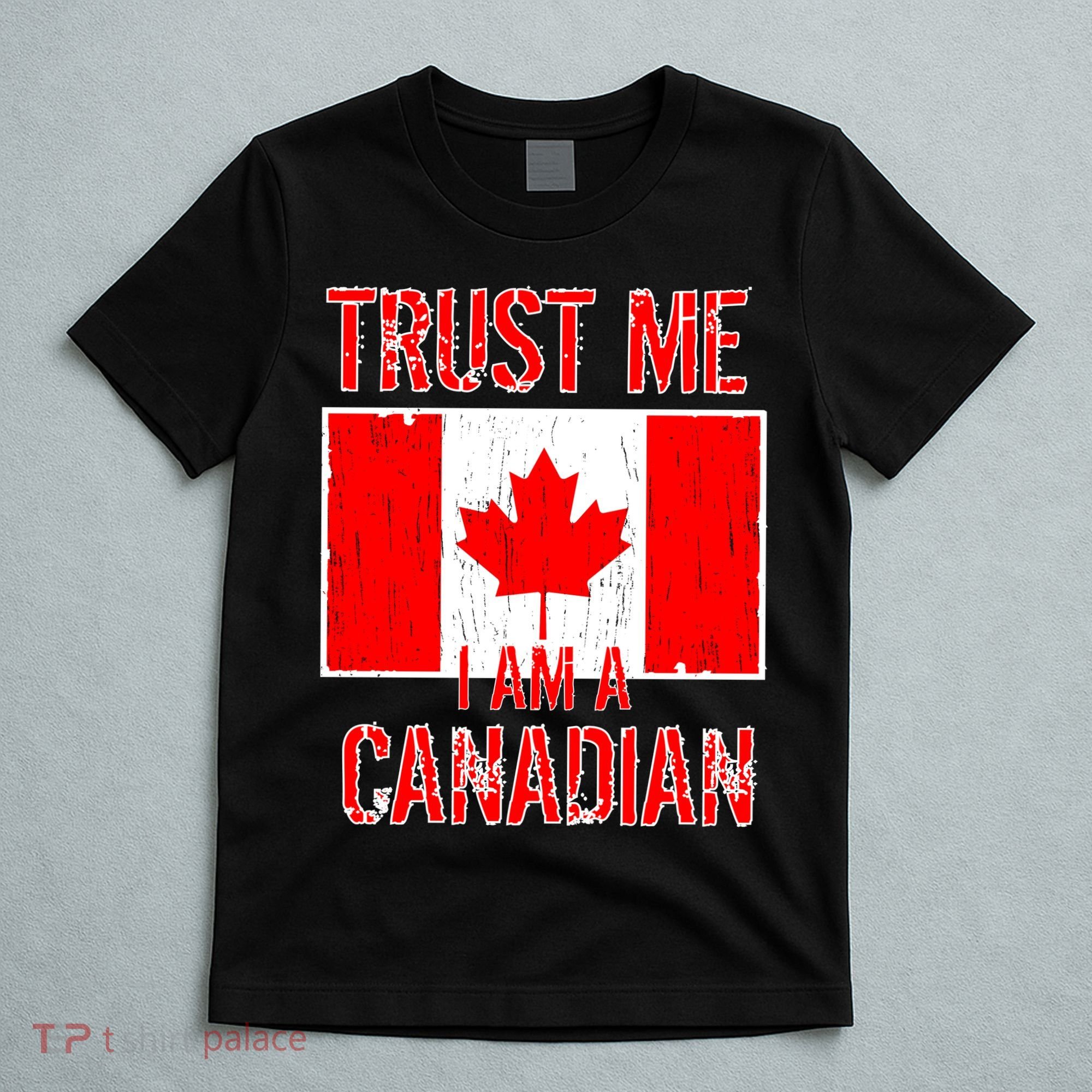 Trust Me I Am A Canadian T-Shirt