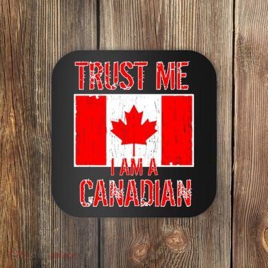 Trust Me I Am A Canadian Coaster