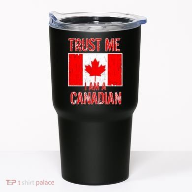 Trust Me I Am A Canadian Tumbler