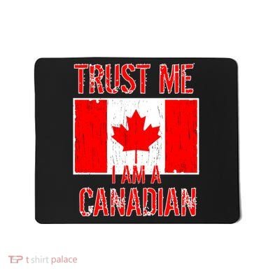 Trust Me I Am A Canadian Mousepad
