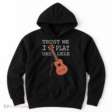 Trust Me I Play Ukulele Hoodie