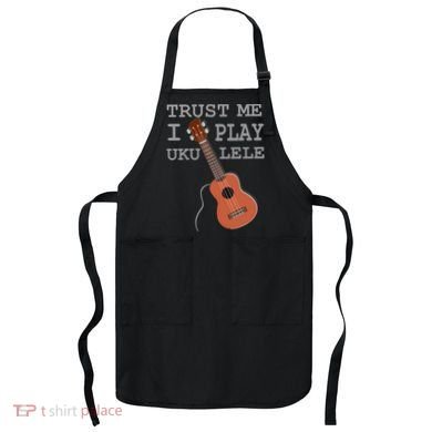Trust Me I Play Ukulele Apron