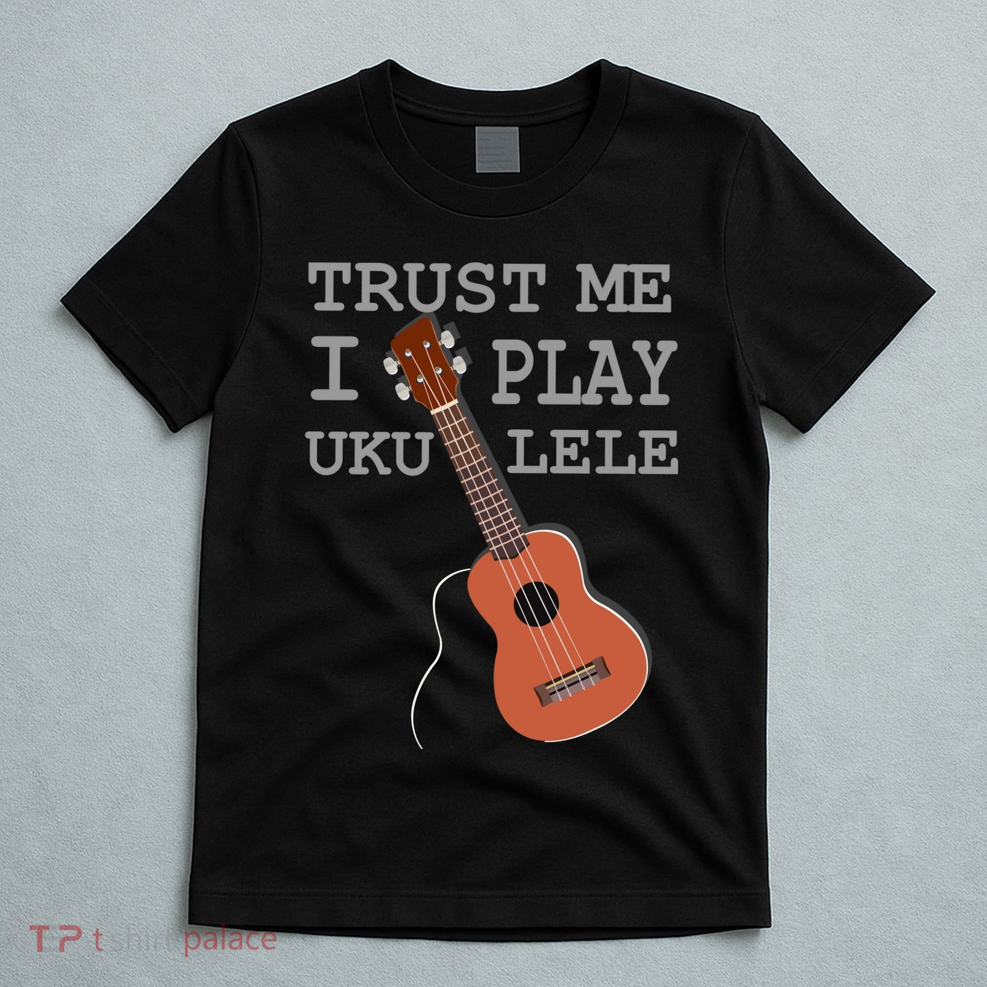 Trust Me I Play Ukulele T-Shirt