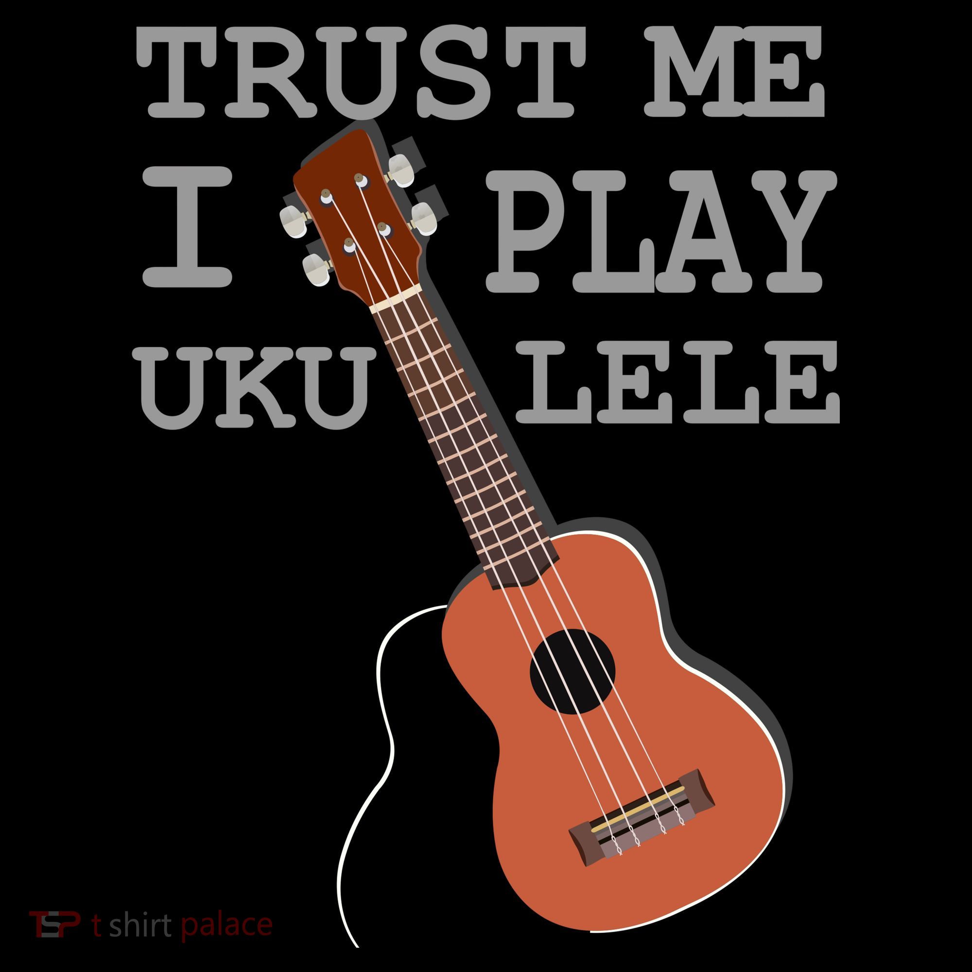 Trust Me I Play Ukulele T-Shirt