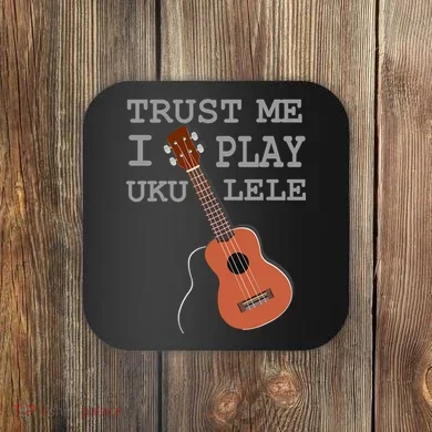 Trust Me I Play Ukulele Coaster