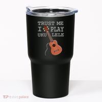 Trust Me I Play Ukulele Tumbler thumb 0