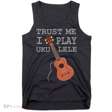 Trust Me I Play Ukulele Tank Top