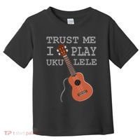 Trust Me I Play Ukulele Toddler T-Shirt thumb 0