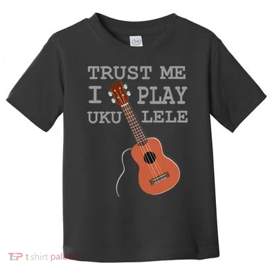 Trust Me I Play Ukulele Toddler T-Shirt