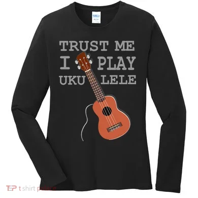 Trust Me I Play Ukulele Women's Long Sleeve Shirt