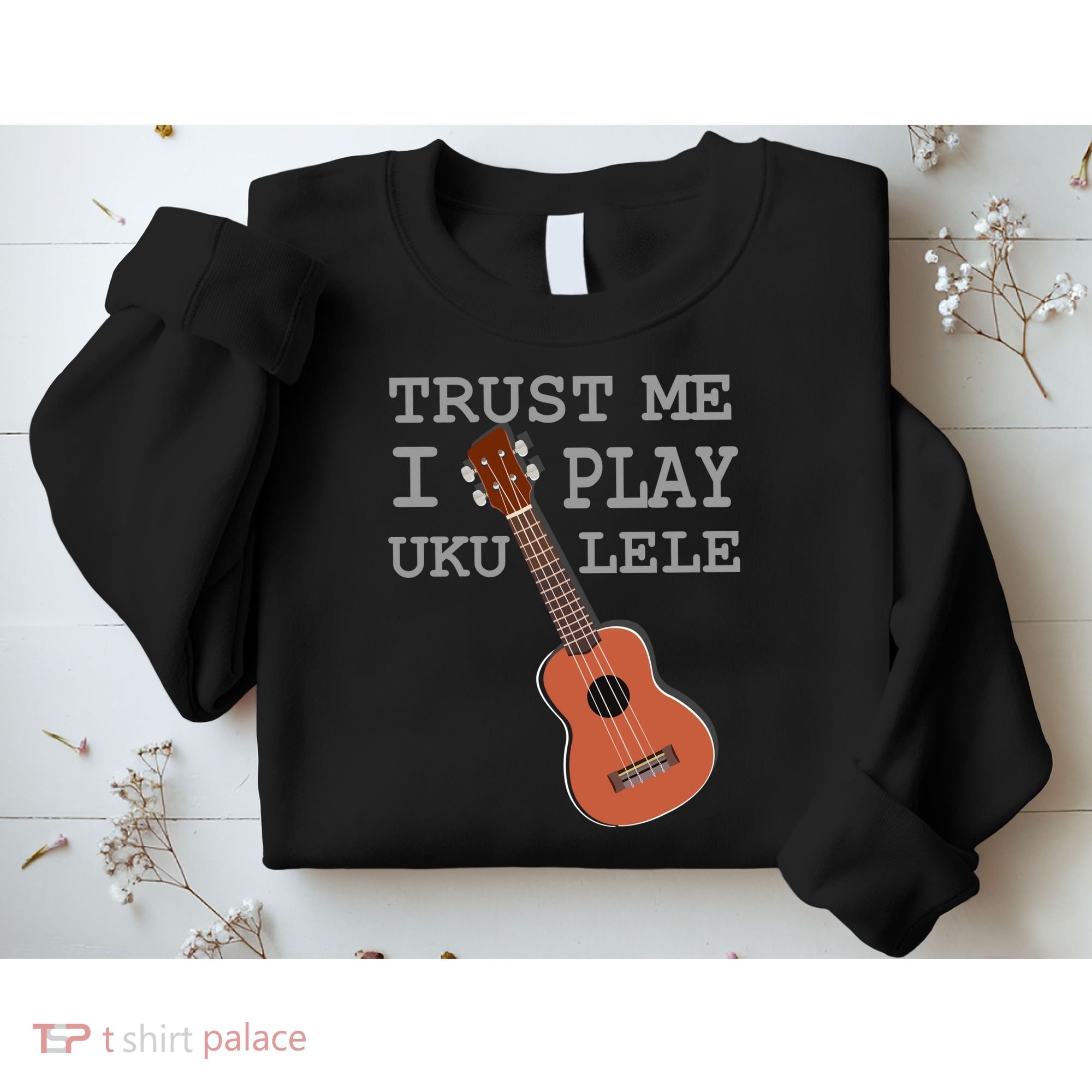 Trust Me I Play Ukulele Funny Music Sweatshirt