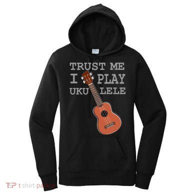 Trust Me I Play Ukulele Funny Music Women's Hoodie