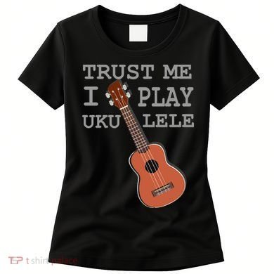 Trust Me I Play Ukulele Funny Music Women's T-Shirt