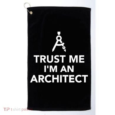 Trust Me I'm A Architect Golf Towel