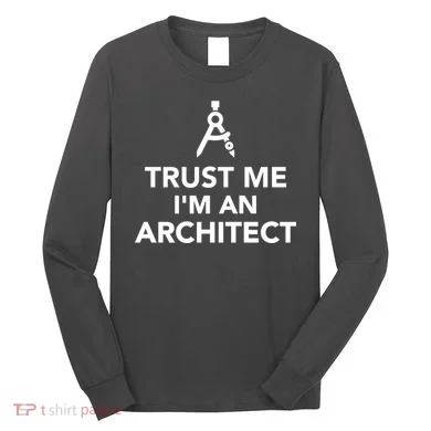 Trust Me I'm A Architect Long Sleeve Shirt