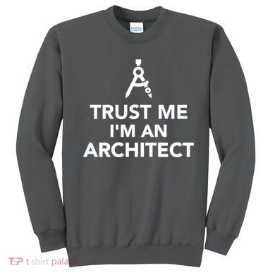 Trust Me I'm A Architect Sweatshirt