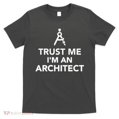 Trust Me I'm A Architect T-Shirt