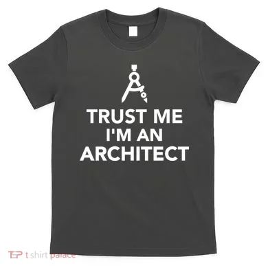 Trust Me I'm A Architect T-Shirt