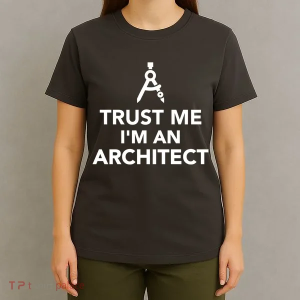 Trust Me I'm A Architect T-Shirt