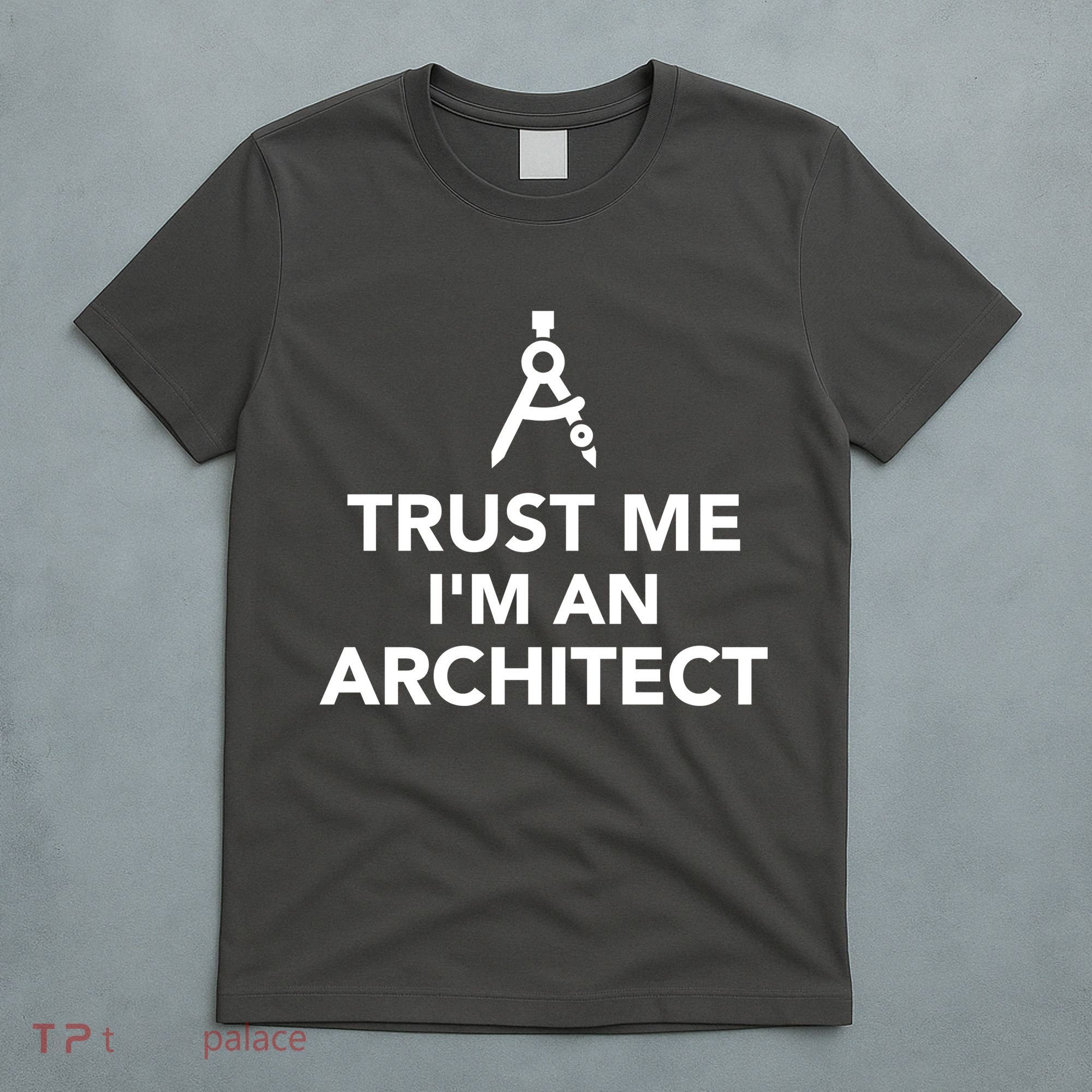 Trust Me I'm A Architect T-Shirt