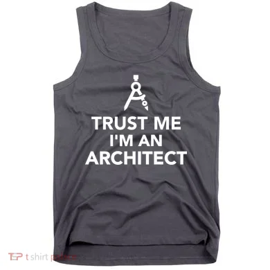 Trust Me I'm A Architect Tank Top