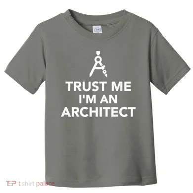 Trust Me I'm A Architect Toddler T-Shirt