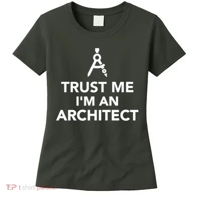 Trust Me I'm A Architect Women's T-Shirt