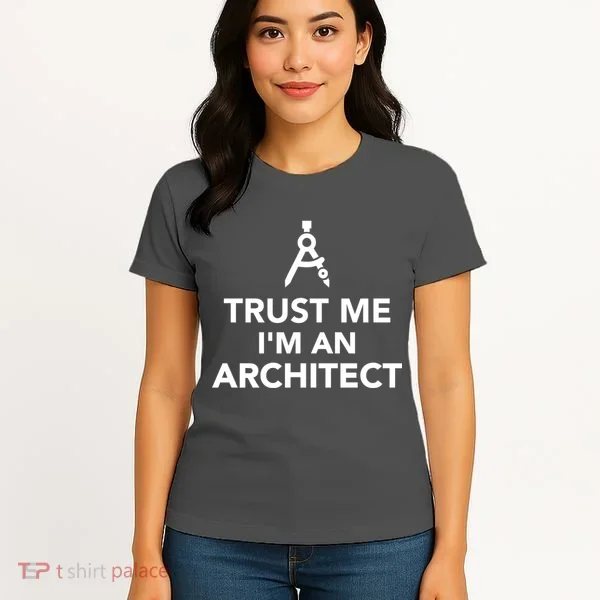 Trust Me I'm A Architect Women's T-Shirt
