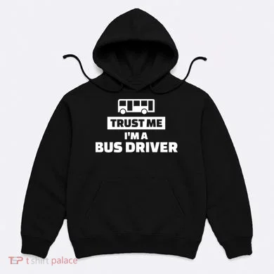 Trust Me I'm A Bus Driver Hoodie