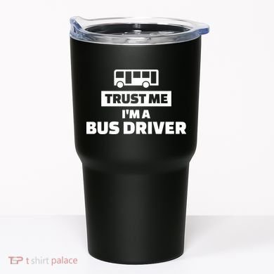 Trust Me I'm A Bus Driver Tumbler