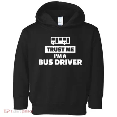 Trust Me I'm A Bus Driver Toddler Hoodie