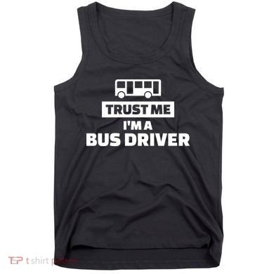 Trust Me I'm A Bus Driver Tank Top