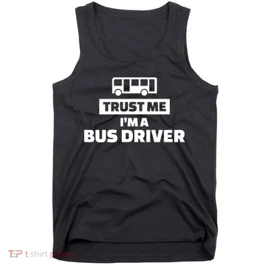 Trust Me I'm A Bus Driver Tank Top