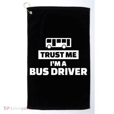 Trust Me I'm A Bus Driver Golf Towel