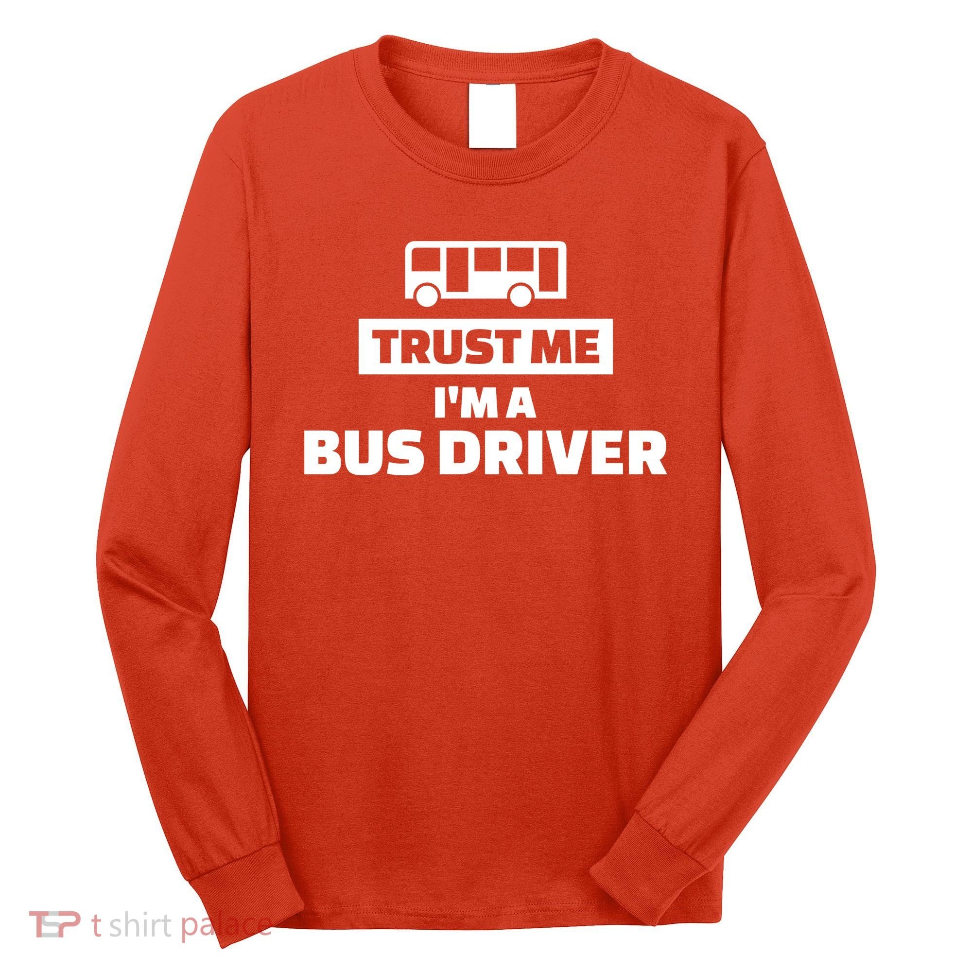 Trust Me I'm A Bus Driver Long Sleeve Shirt