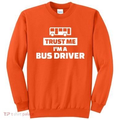 Trust Me I'm A Bus Driver Sweatshirt