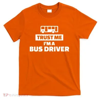 Trust Me I'm A Bus Driver T-Shirt