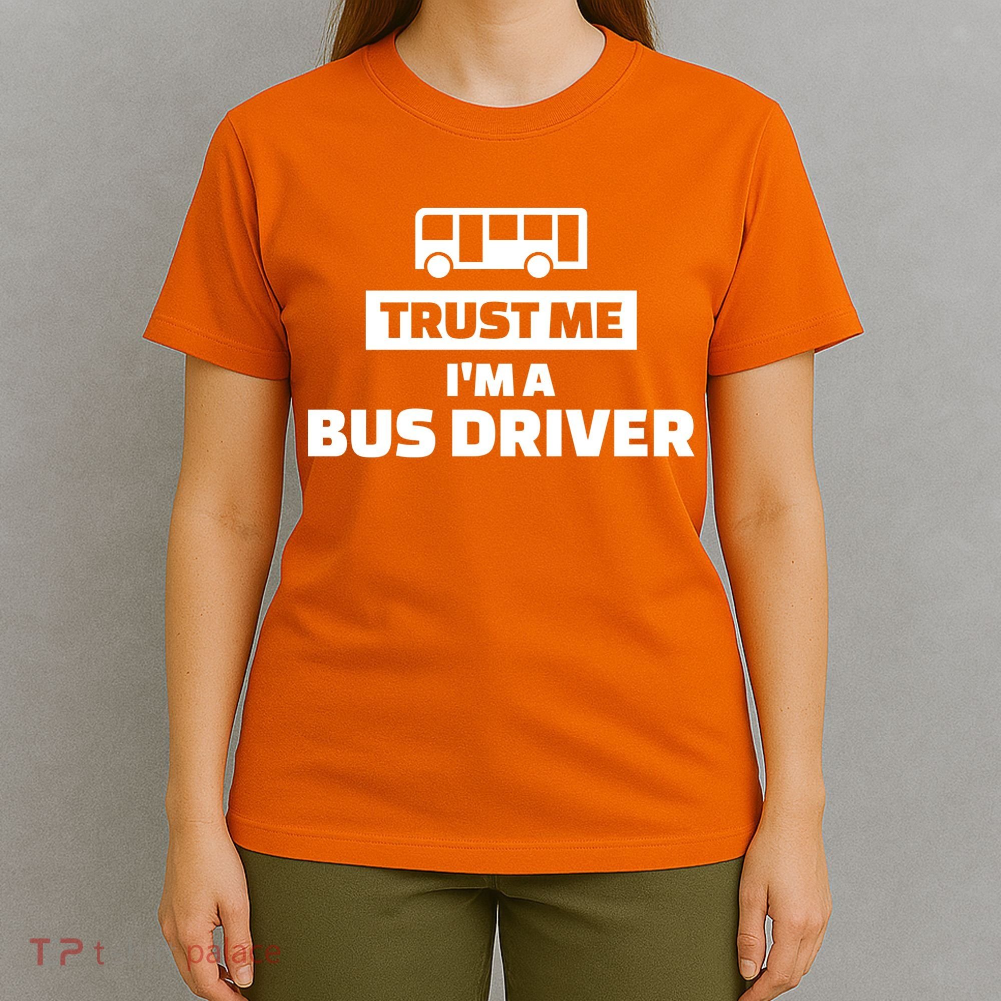 Trust Me I'm A Bus Driver T-Shirt